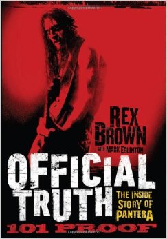 Official Truth – 101 Proof is an autobiography from Pantera bassist Rex Brown, co-authored by Mark Eglinton.