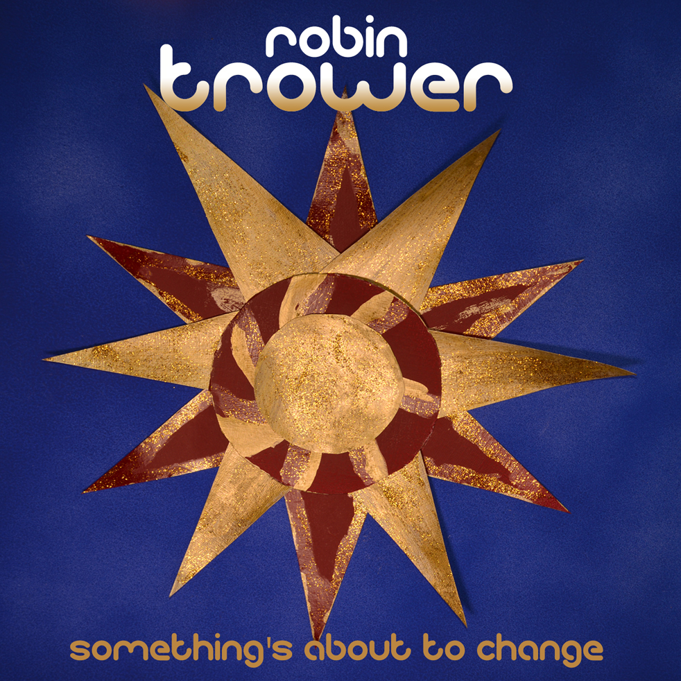 Robin Trower released Something’s About to Change in Feburary 2015. 