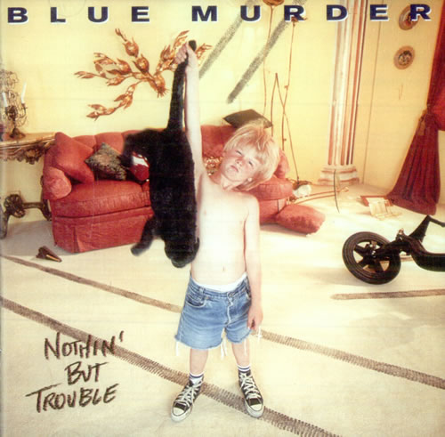 Nothin' But Trouble is the second and final studio album from Blue Murder, released in 1993. John Sykes was the only band member remaining from the band's legendary 1989 debut.