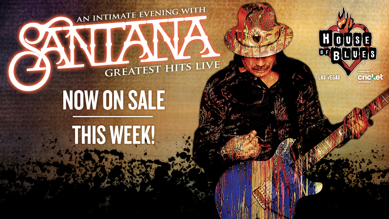THIS IS YOUR CHANCE TO SEE SANTANA AT HOUSE OF BLUES LAS VEGAS!